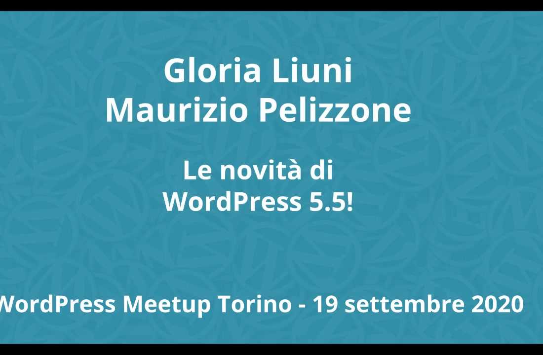 Gloria Liuni, Maurizio Pelizzone: Le novità di WordPress 5.5!