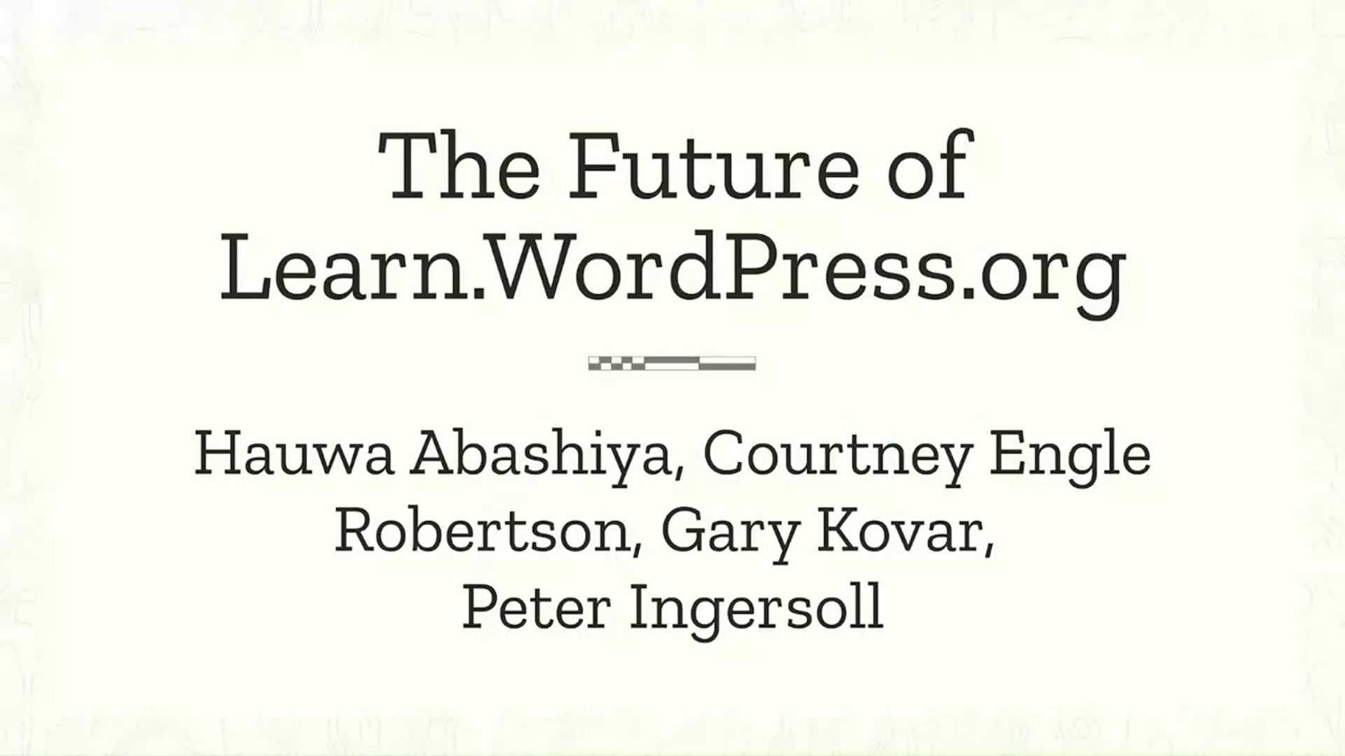 Courtney Engle Robertson, Peter Ingersoll, Hauwa Abashiya, Gary Kovar: The future of Learn.WordPress.org: Investing in learner achievements