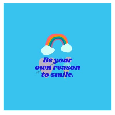 be your own reason to smile.