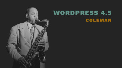 Introducing WordPress 4.5 “Coleman”