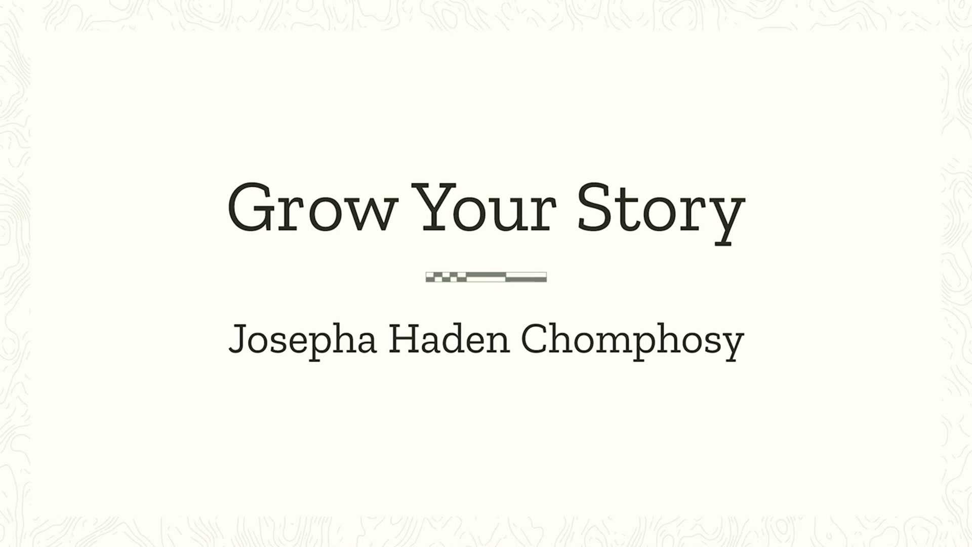 Josepha Haden Chomphosy: Grow your story